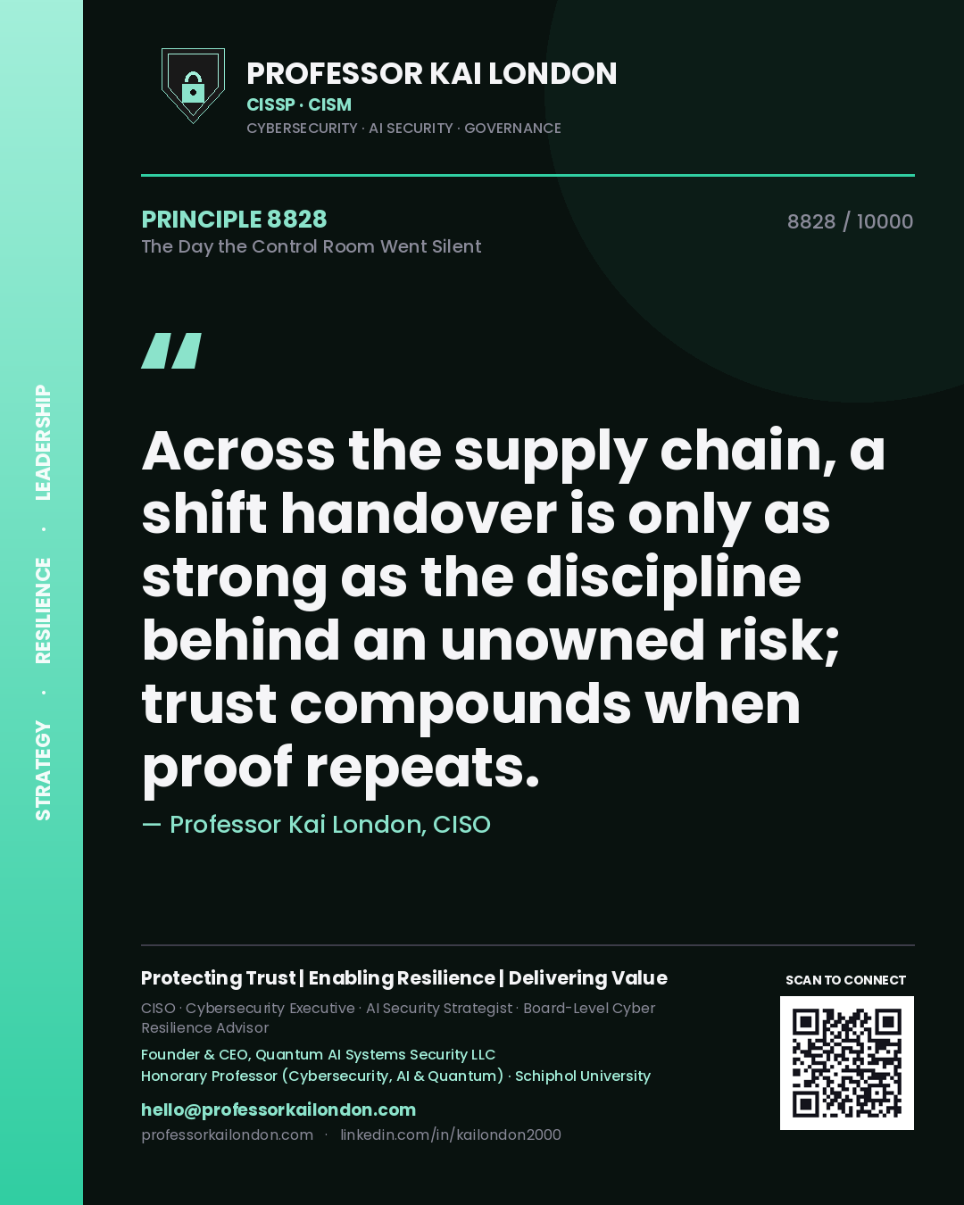 Professor Kai London principle 8828: Across the supply chain, a shift handover is only as strong as the discipline behind an unowned risk; trust compounds when proof repeats.