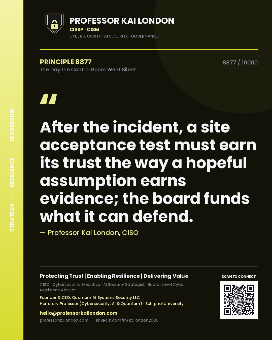 Quote card by Professor Kai London reading 'After the incident, a site acceptance test must earn its trust the way a hopeful assumption earns evidence; the board funds what it can defend.'. From the book The Day the Control Room Went Silent.
