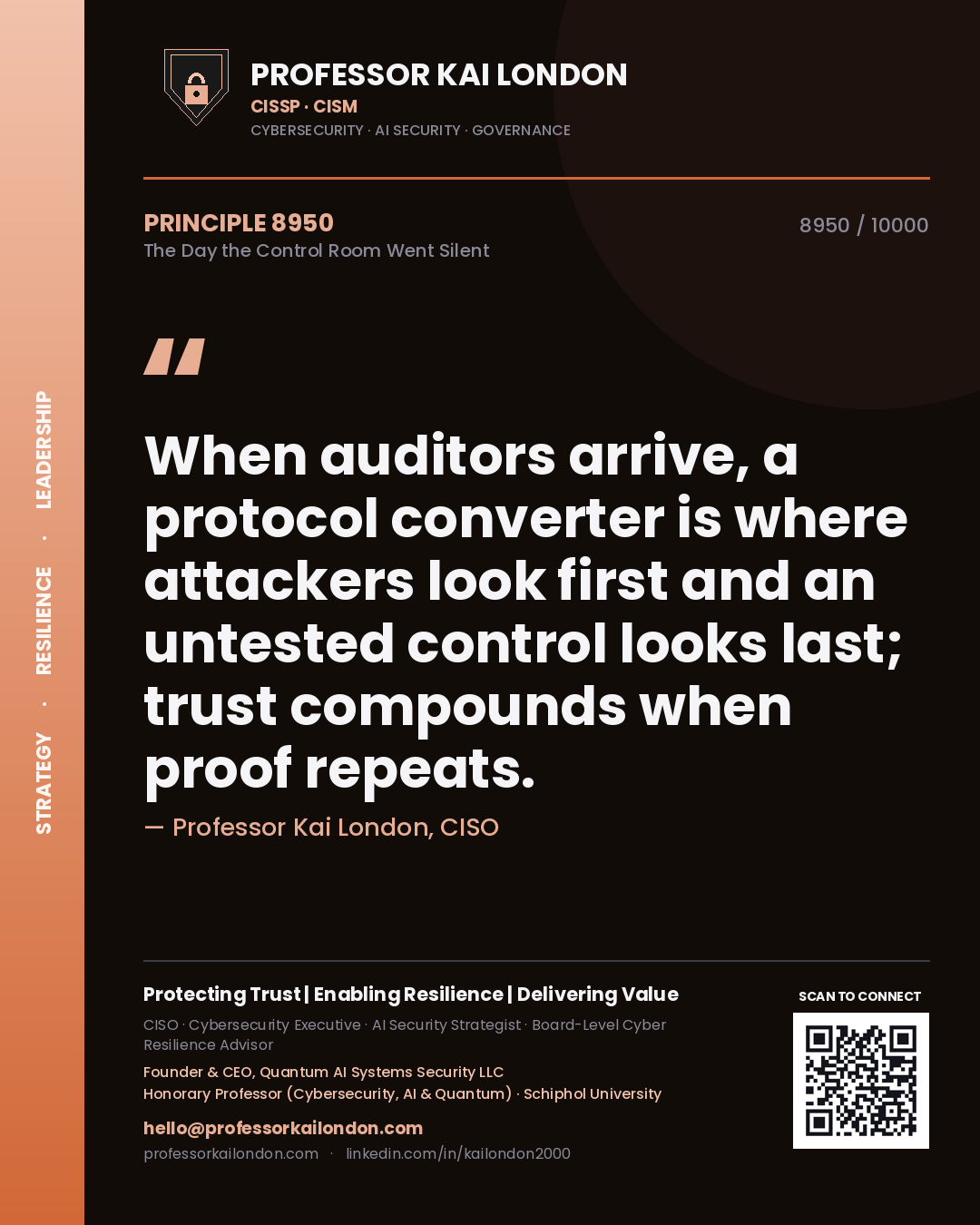 Quote card by Professor Kai London reading 'When auditors arrive, a protocol converter is where attackers look first and an untested control looks last; trust compounds when proof repeats.'. From the book The Day the Control Room Went Silent.