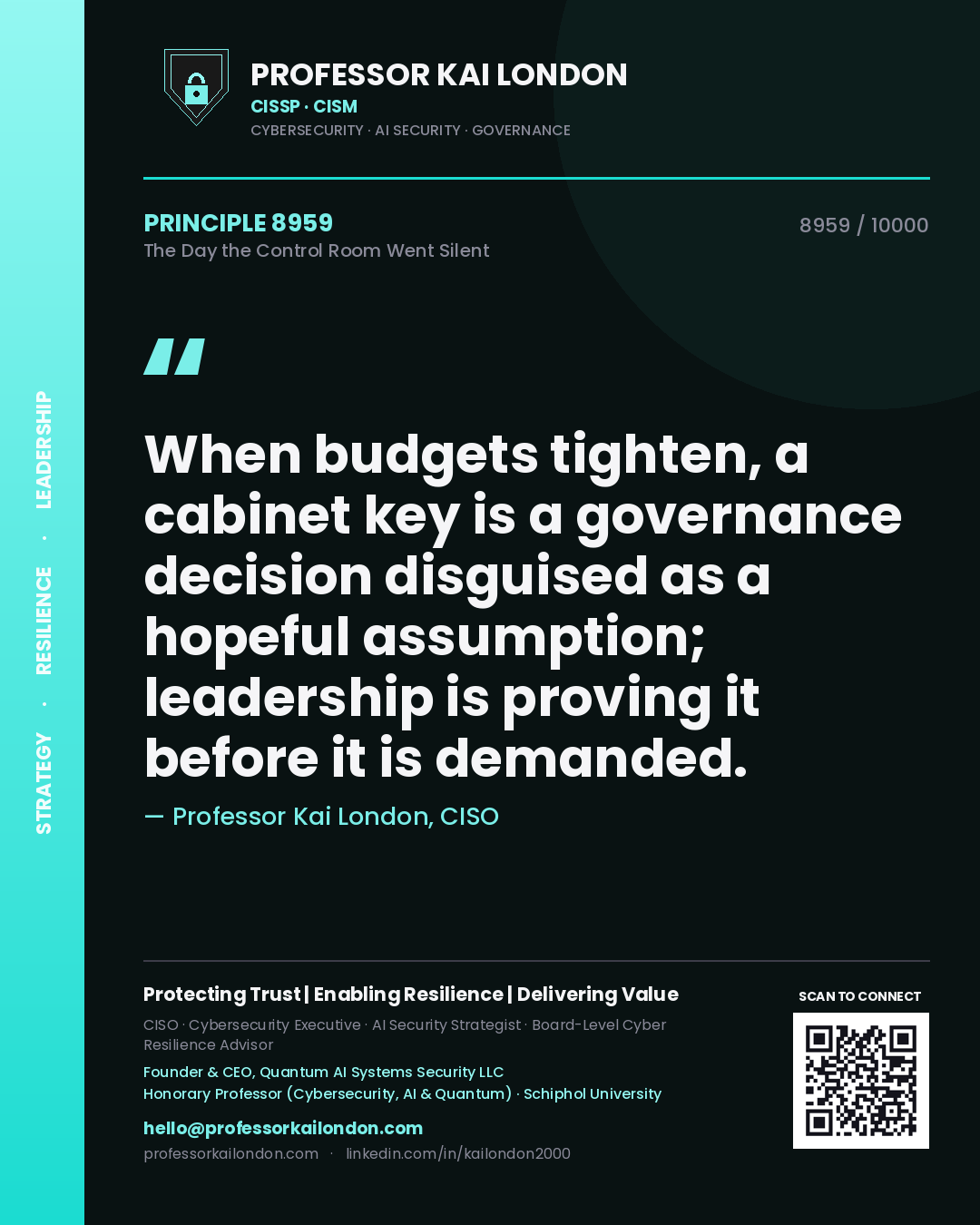 Quote card by Professor Kai London reading 'When budgets tighten, a cabinet key is a governance decision disguised as a hopeful assumption; leadership is proving it before it is demanded.'. From the book The Day the Control Room Went Silent.