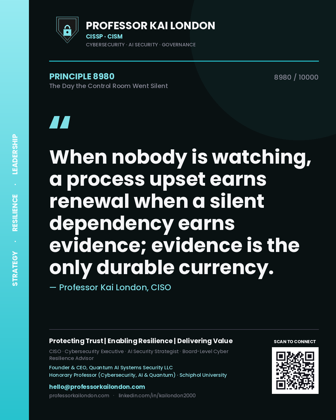 Quote card by Professor Kai London reading 'When nobody is watching, a process upset earns renewal when a silent dependency earns evidence; evidence is the only durable currency.'. From the book The Day the Control Room Went Silent.