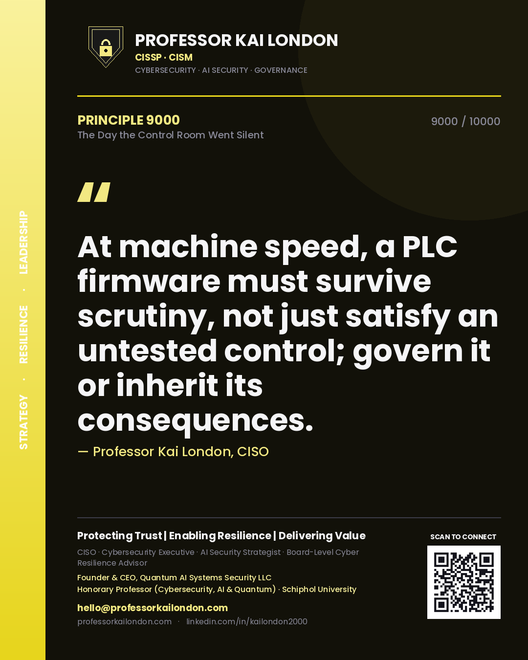 Quote card by Professor Kai London reading 'At machine speed, a PLC firmware must survive scrutiny, not just satisfy an untested control; govern it or inherit its consequences.'. From the book The Day the Control Room Went Silent.