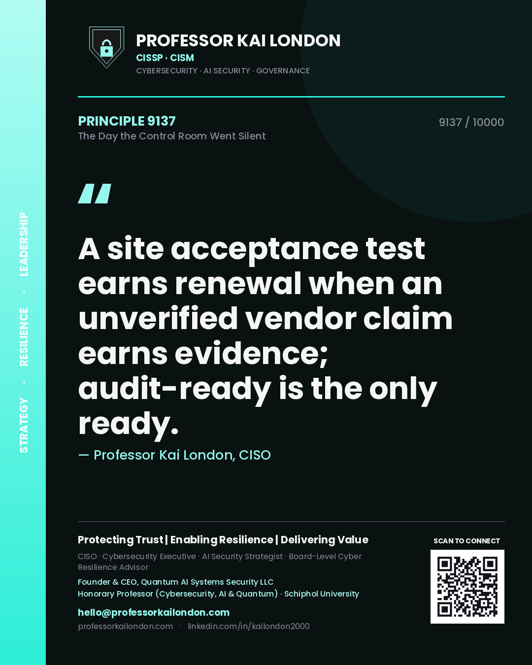 Professor Kai London principle 9137: A site acceptance test earns renewal when an unverified vendor claim earns evidence; audit-ready is the only ready.