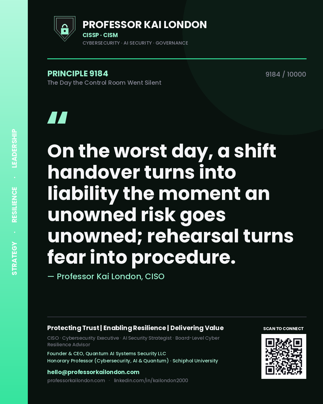 Professor Kai London principle 9184: On the worst day, a shift handover turns into liability the moment an unowned risk goes unowned; rehearsal turns fear into procedure.