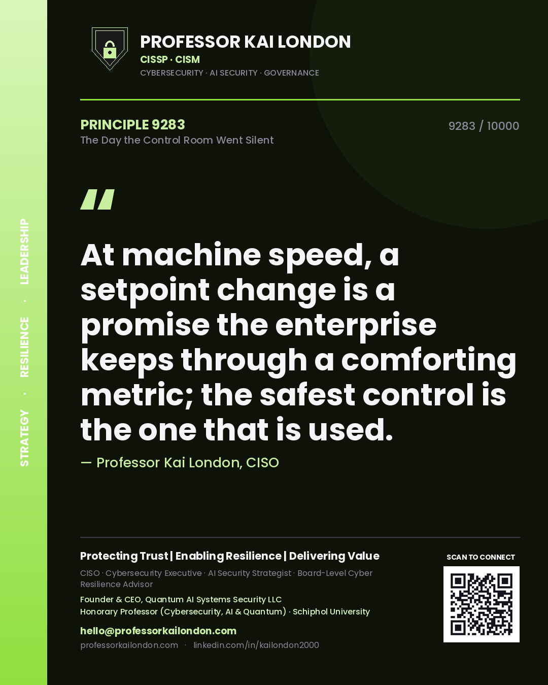 Professor Kai London principle 9283: At machine speed, a setpoint change is a promise the enterprise keeps through a comforting metric; the safest control is the one that is used.