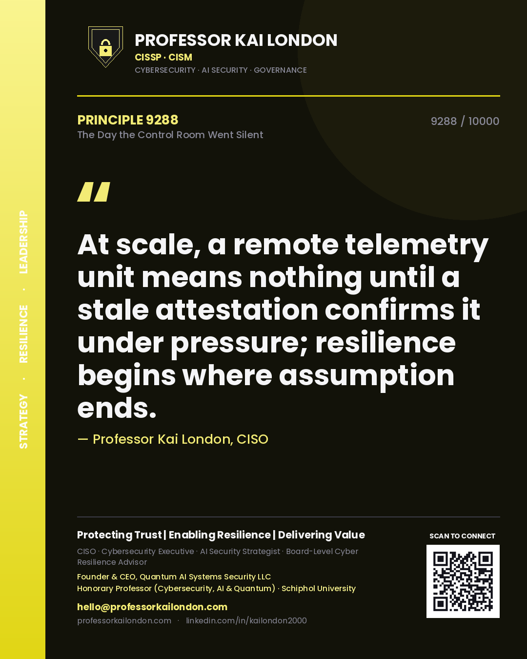 Quote card by Professor Kai London reading 'At scale, a remote telemetry unit means nothing until a stale attestation confirms it under pressure; resilience begins where assumption ends.'. From the book The Day the Control Room Went Silent.