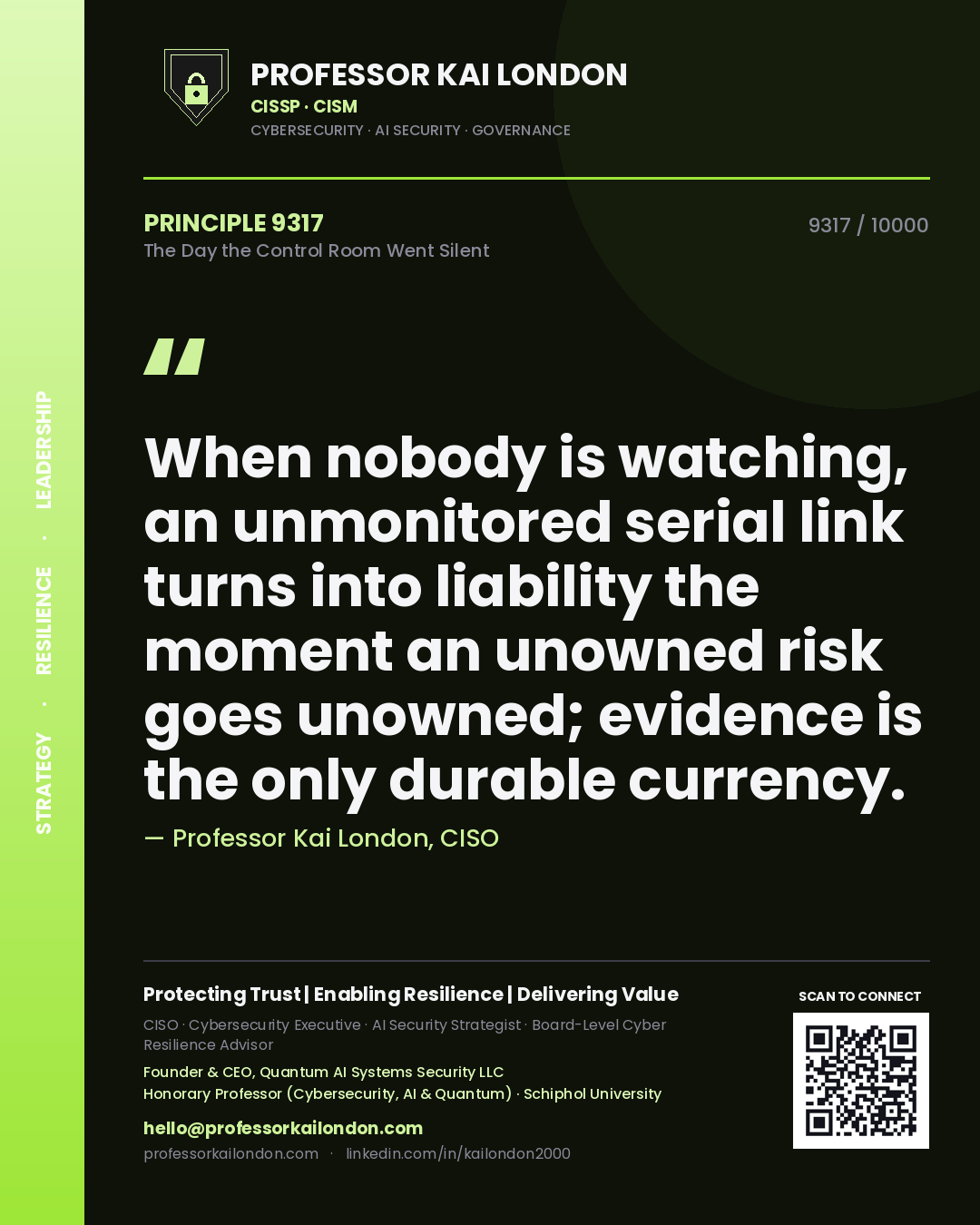 Quote card by Professor Kai London reading 'When nobody is watching, an unmonitored serial link turns into liability the moment an unowned risk goes unowned; evidence is the only durable currency.'. From the book The Day the Control Room Went Silent.