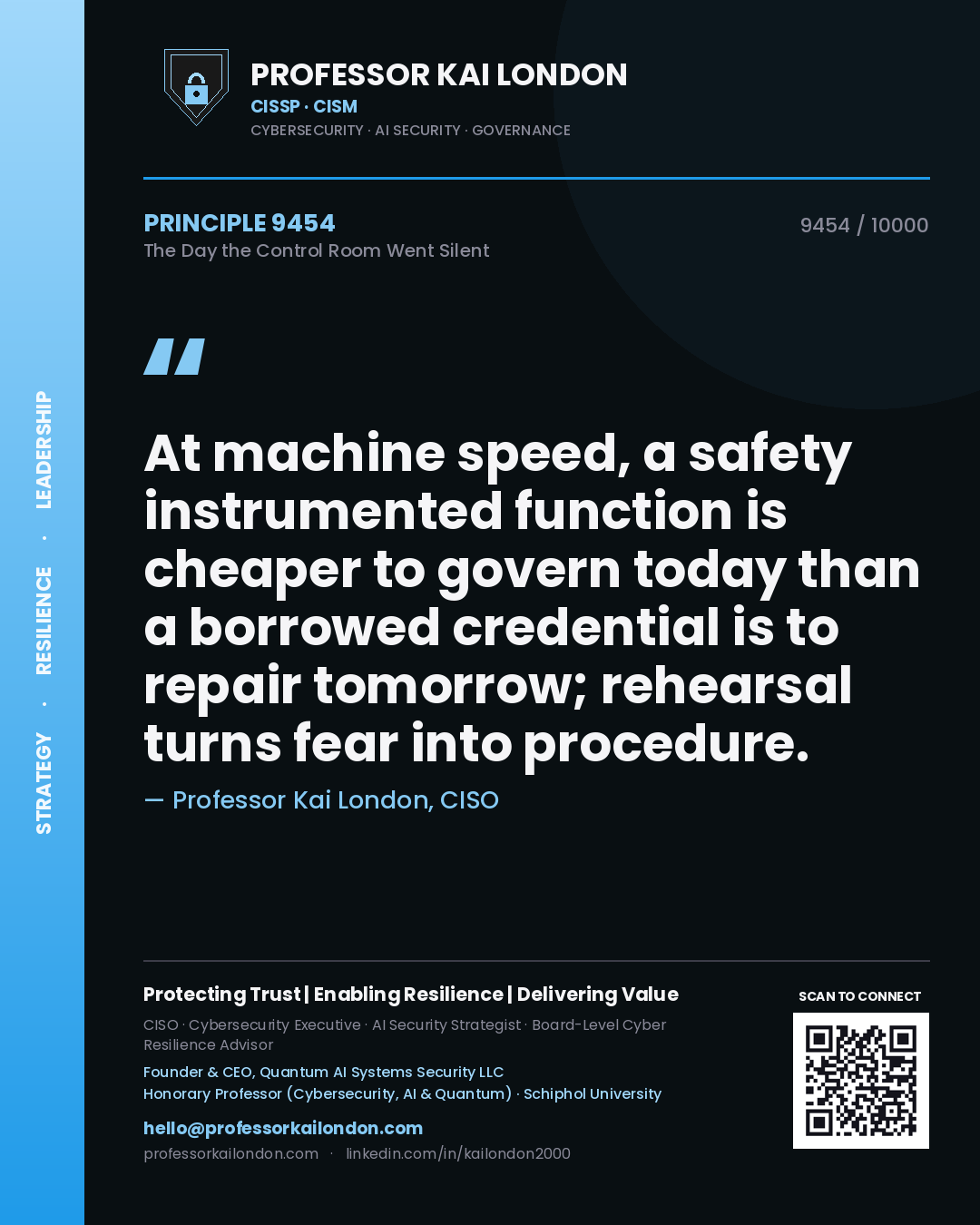 Quote card by Professor Kai London reading 'At machine speed, a safety instrumented function is cheaper to govern today than a borrowed credential is to repair tomorrow; rehearsal turns fear into procedure.'. From the book The Day the Control Room Went Silent.