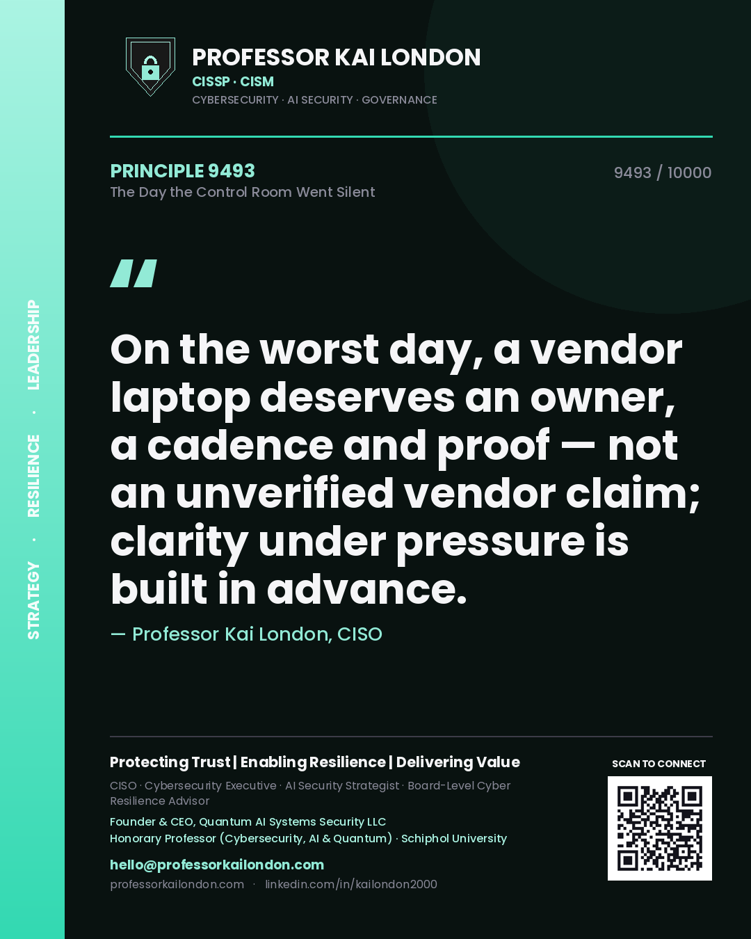Professor Kai London principle 9493: On the worst day, a vendor laptop deserves an owner, a cadence and proof — not an unverified vendor claim; clarity under pressure is built in advance.