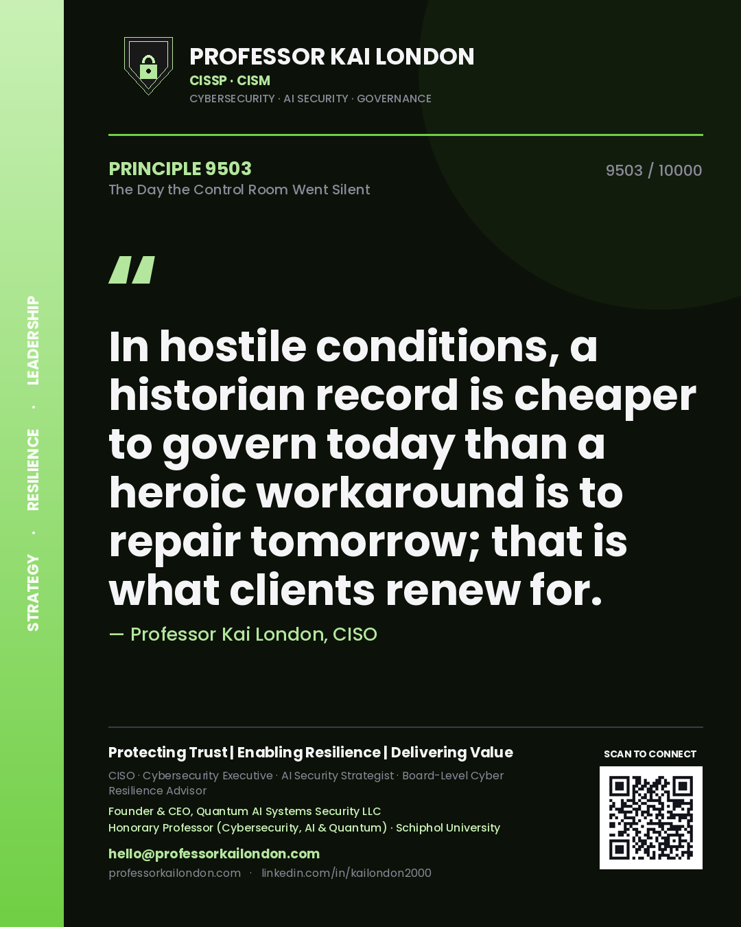 Quote card by Professor Kai London reading 'In hostile conditions, a historian record is cheaper to govern today than a heroic workaround is to repair tomorrow; that is what clients renew for.'. From the book The Day the Control Room Went Silent.