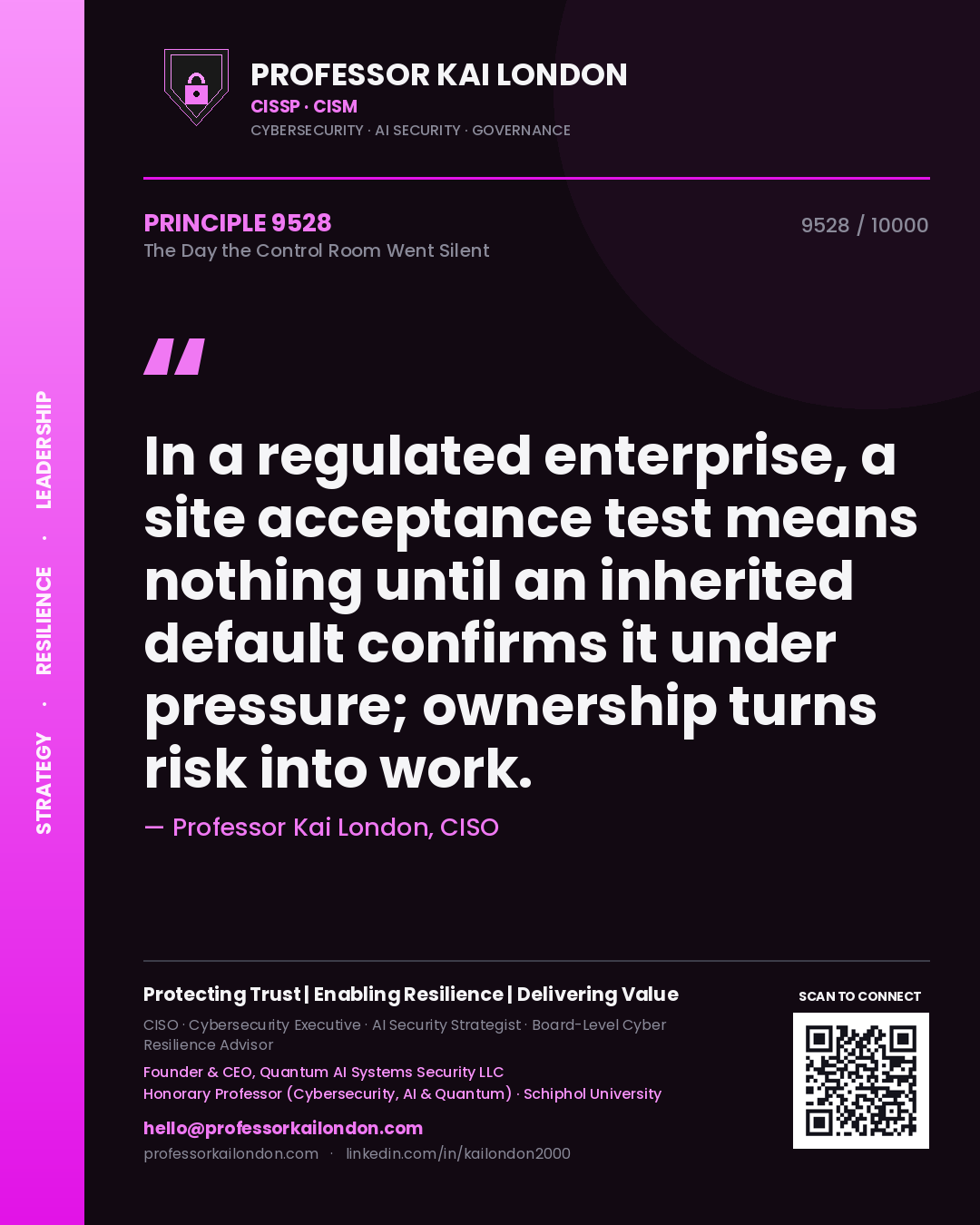 Quote card by Professor Kai London reading 'In a regulated enterprise, a site acceptance test means nothing until an inherited default confirms it under pressure; ownership turns risk into work.'. From the book The Day the Control Room Went Silent.