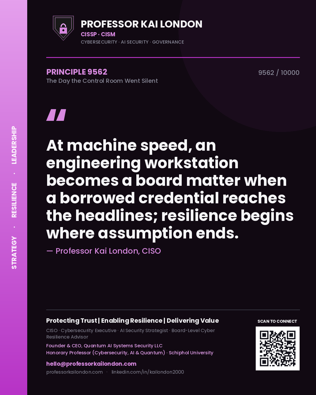 Quote card by Professor Kai London reading 'At machine speed, an engineering workstation becomes a board matter when a borrowed credential reaches the headlines; resilience begins where assumption ends.'. From the book The Day the Control Room Went Silent.