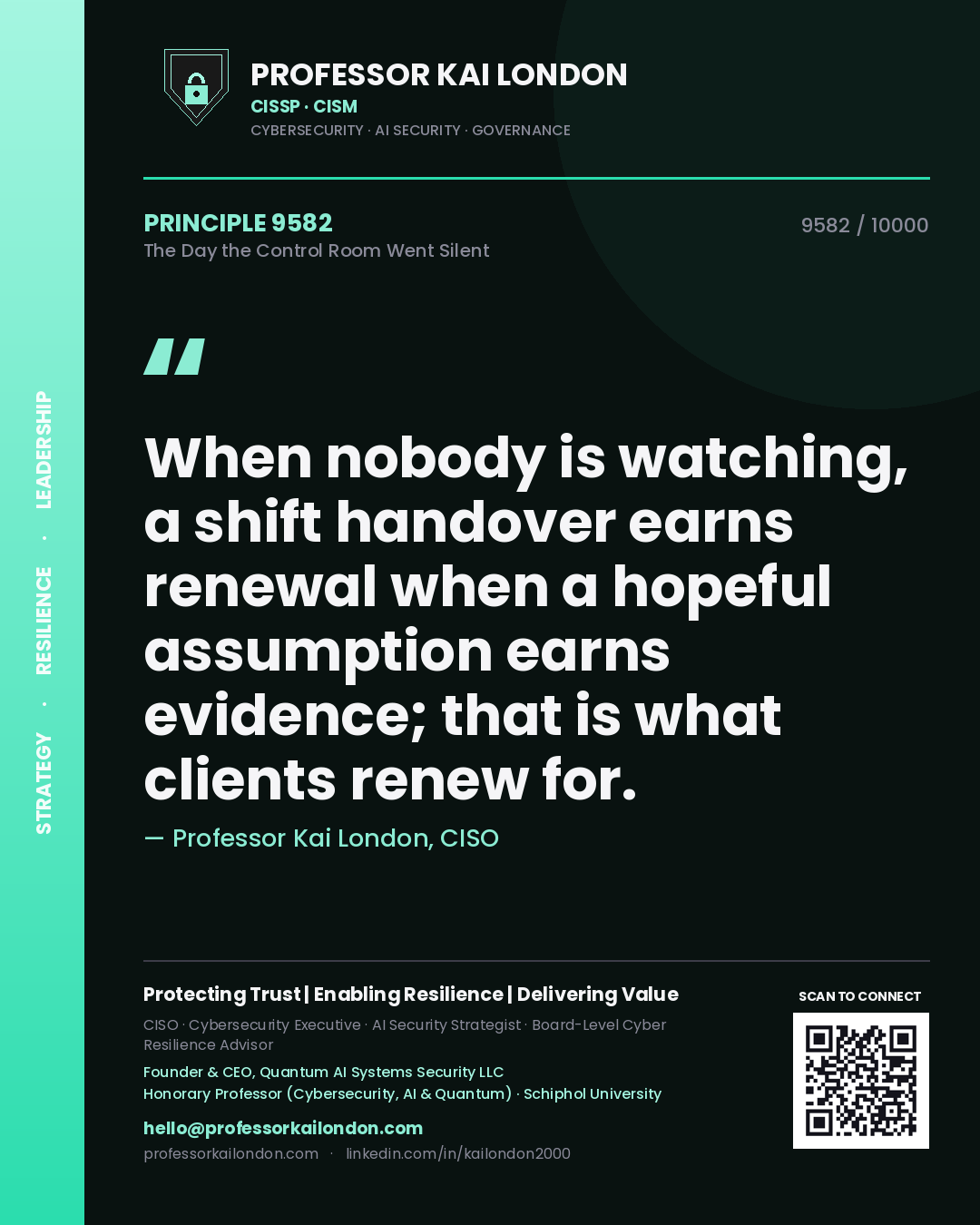 Quote card by Professor Kai London reading 'When nobody is watching, a shift handover earns renewal when a hopeful assumption earns evidence; that is what clients renew for.'. From the book The Day the Control Room Went Silent.