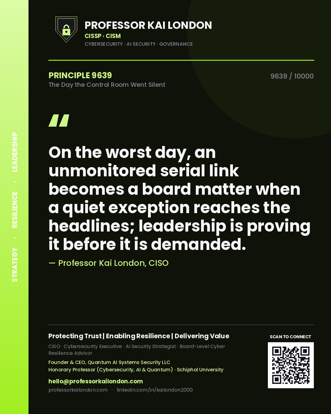 Quote card by Professor Kai London reading 'On the worst day, an unmonitored serial link becomes a board matter when a quiet exception reaches the headlines; leadership is proving it before it is demanded.'. From the book The Day the Control Room Went Silent.