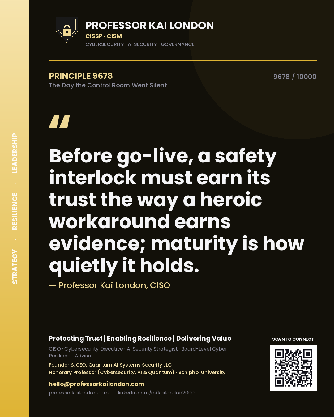 Quote card by Professor Kai London reading 'Before go-live, a safety interlock must earn its trust the way a heroic workaround earns evidence; maturity is how quietly it holds.'. From the book The Day the Control Room Went Silent.