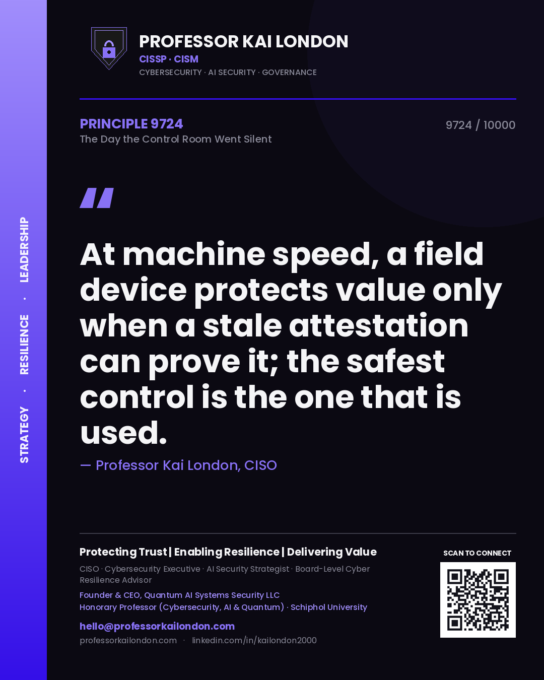 Professor Kai London principle 9724: At machine speed, a field device protects value only when a stale attestation can prove it; the safest control is the one that is used.