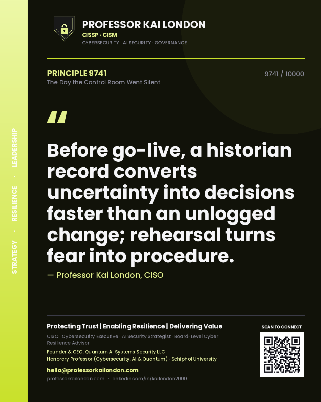 Quote card by Professor Kai London reading 'Before go-live, a historian record converts uncertainty into decisions faster than an unlogged change; rehearsal turns fear into procedure.'. From the book The Day the Control Room Went Silent.