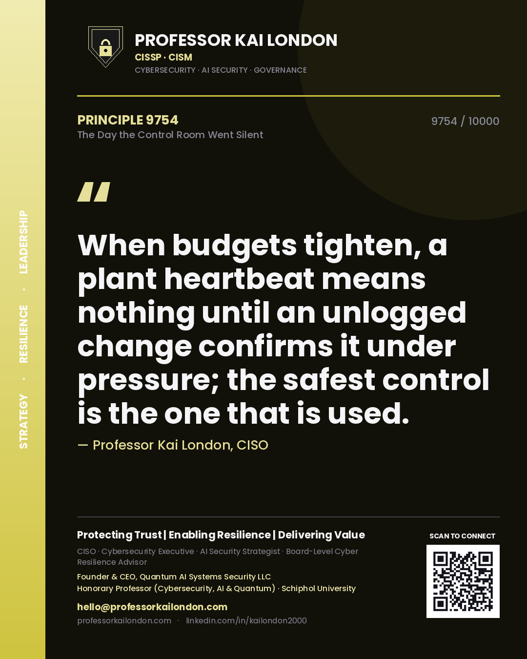 Quote card by Professor Kai London reading 'When budgets tighten, a plant heartbeat means nothing until an unlogged change confirms it under pressure; the safest control is the one that is used.'. From the book The Day the Control Room Went Silent.
