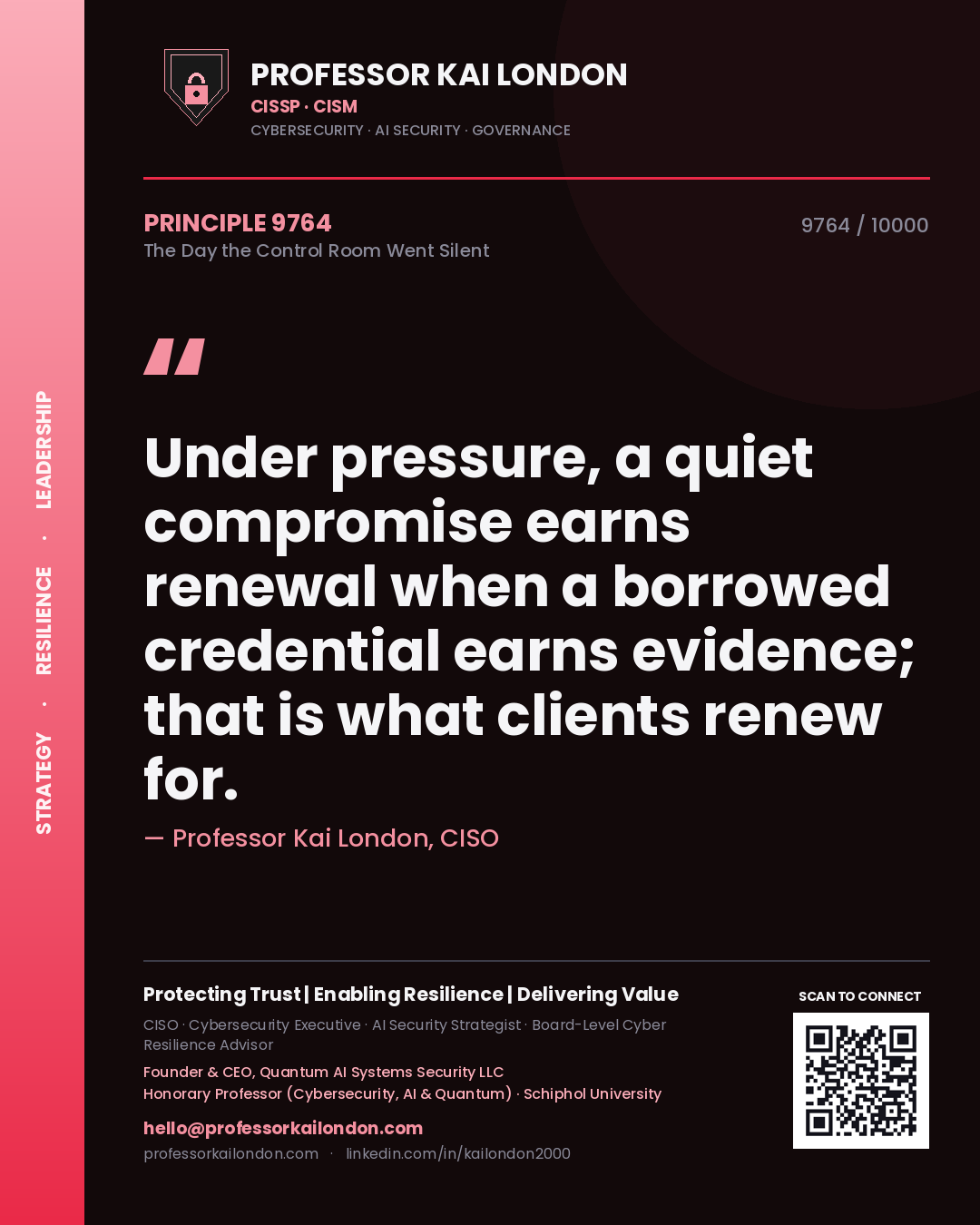 Quote card by Professor Kai London reading 'Under pressure, a quiet compromise earns renewal when a borrowed credential earns evidence; that is what clients renew for.'. From the book The Day the Control Room Went Silent.