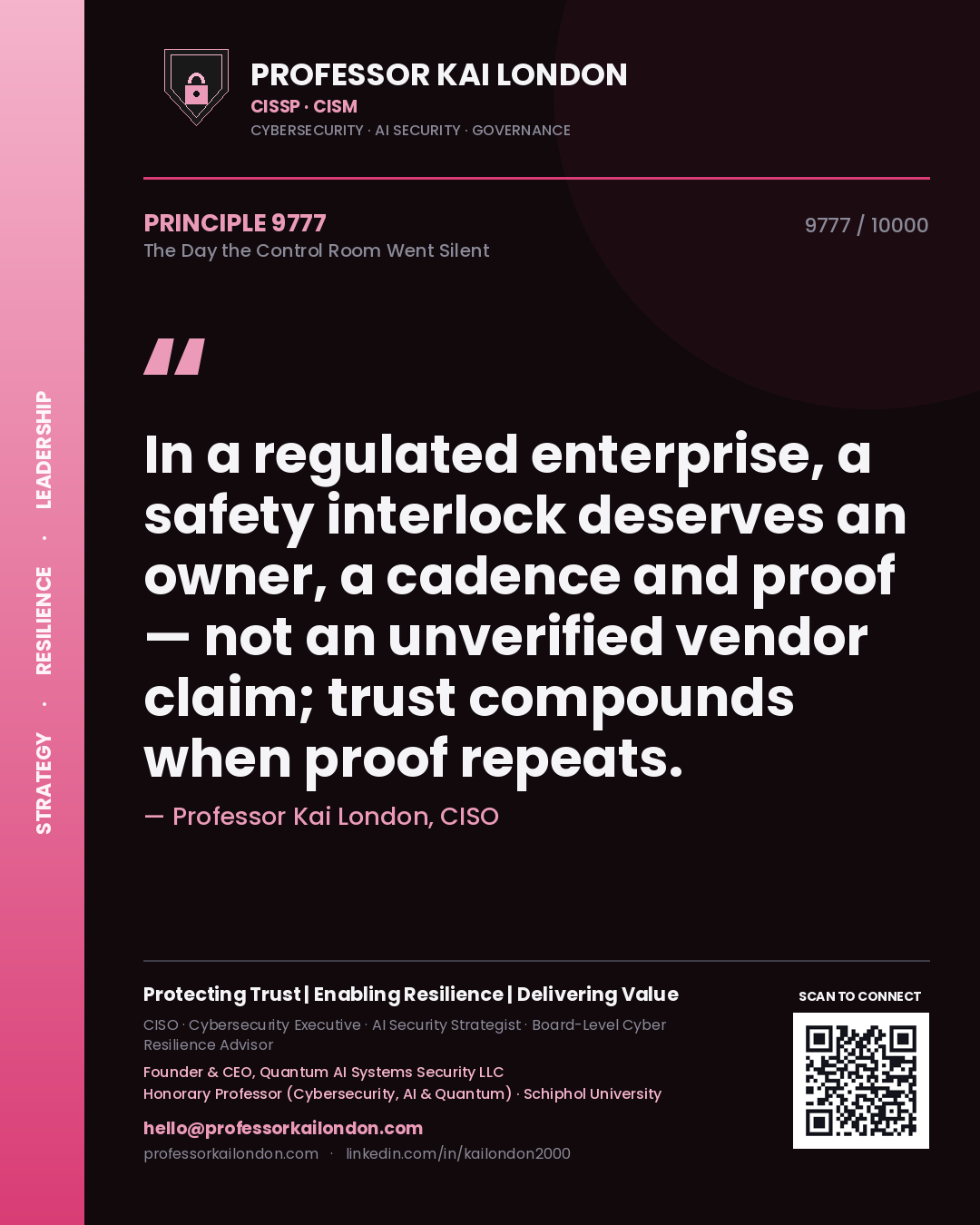 Quote card by Professor Kai London reading 'In a regulated enterprise, a safety interlock deserves an owner, a cadence and proof — not an unverified vendor claim; trust compounds when proof repeats.'. From the book The Day the Control Room Went Silent.