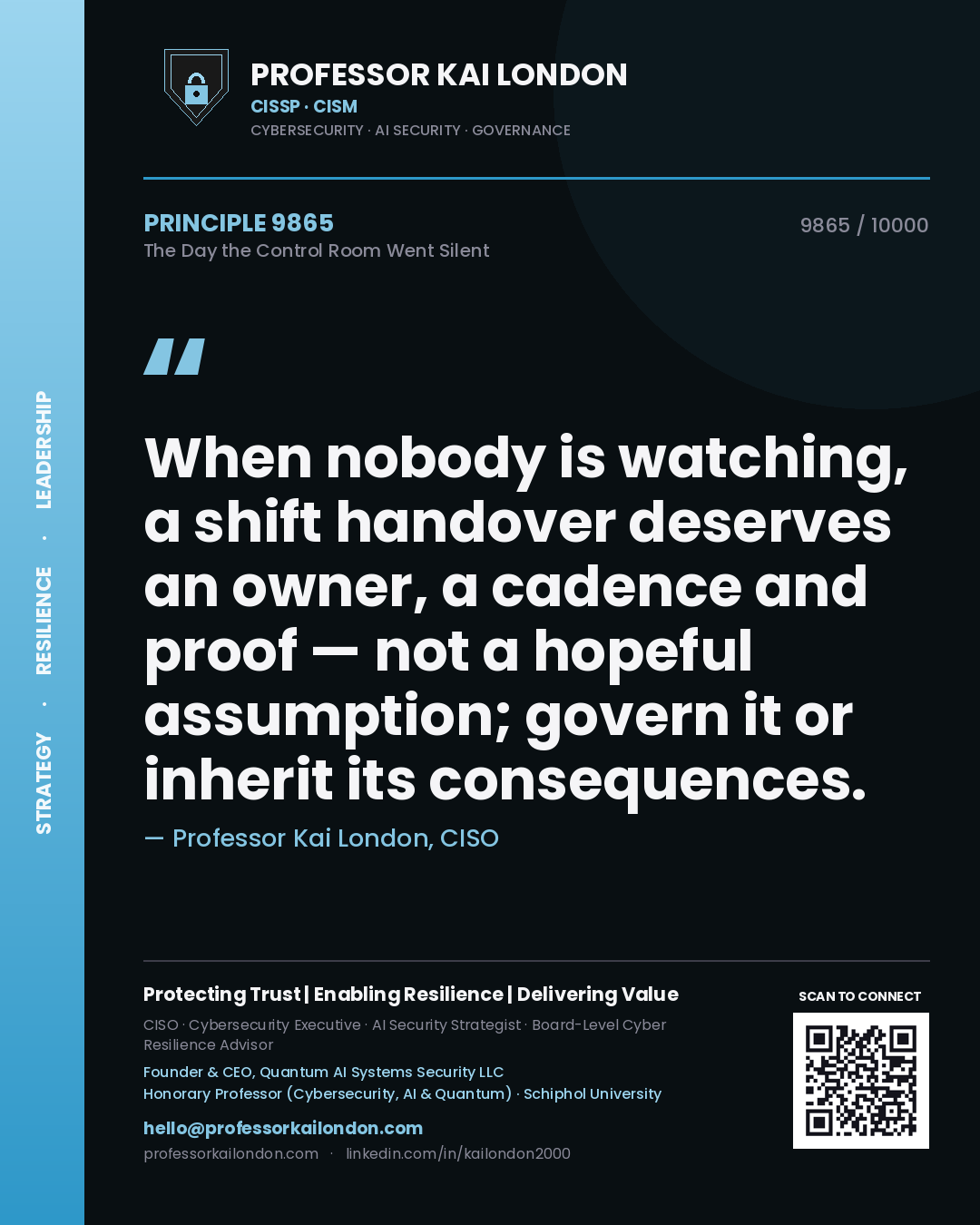 Professor Kai London principle 9865: When nobody is watching, a shift handover deserves an owner, a cadence and proof — not a hopeful assumption; govern it or inherit its consequences.