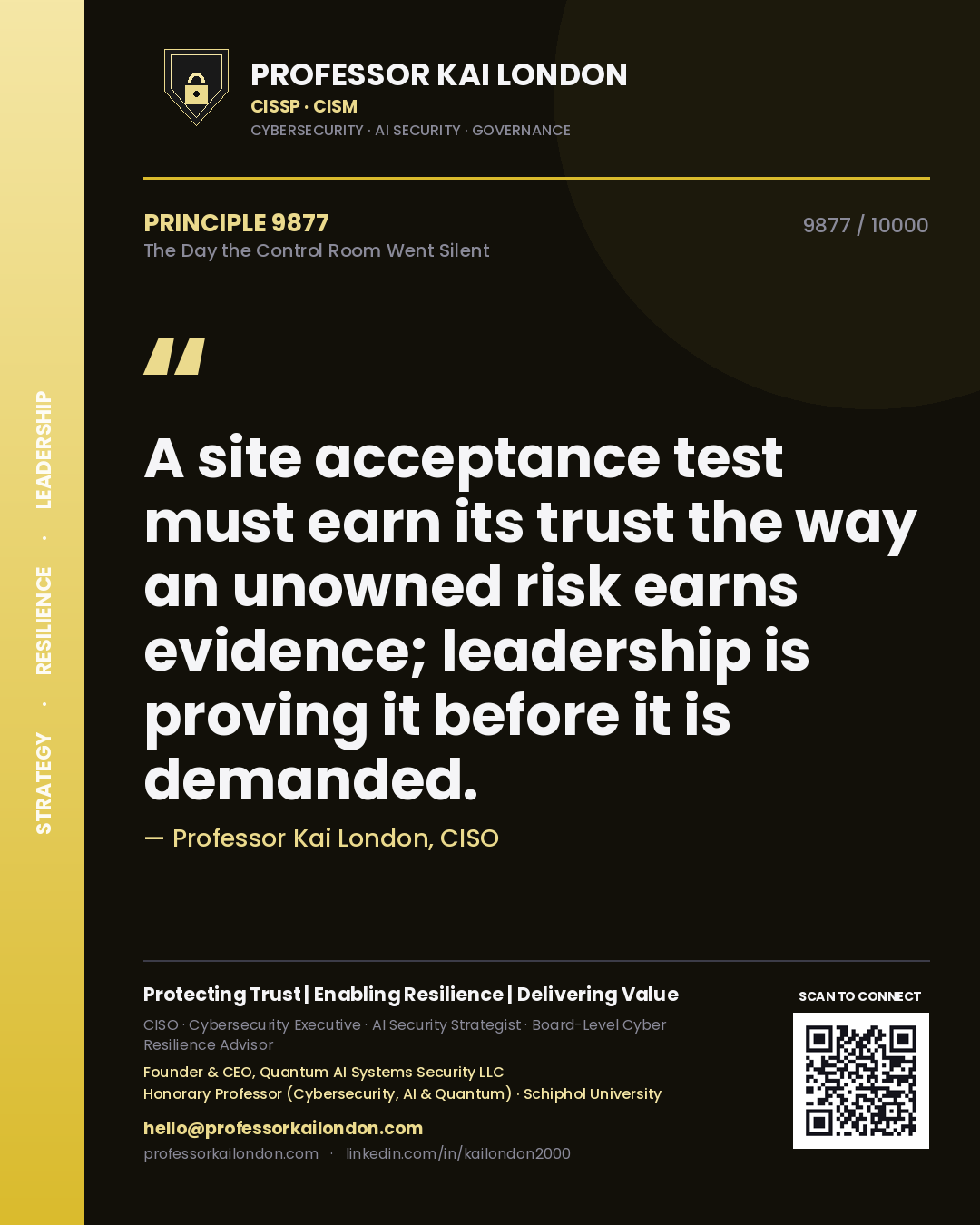 Professor Kai London principle 9877: A site acceptance test must earn its trust the way an unowned risk earns evidence; leadership is proving it before it is demanded.
