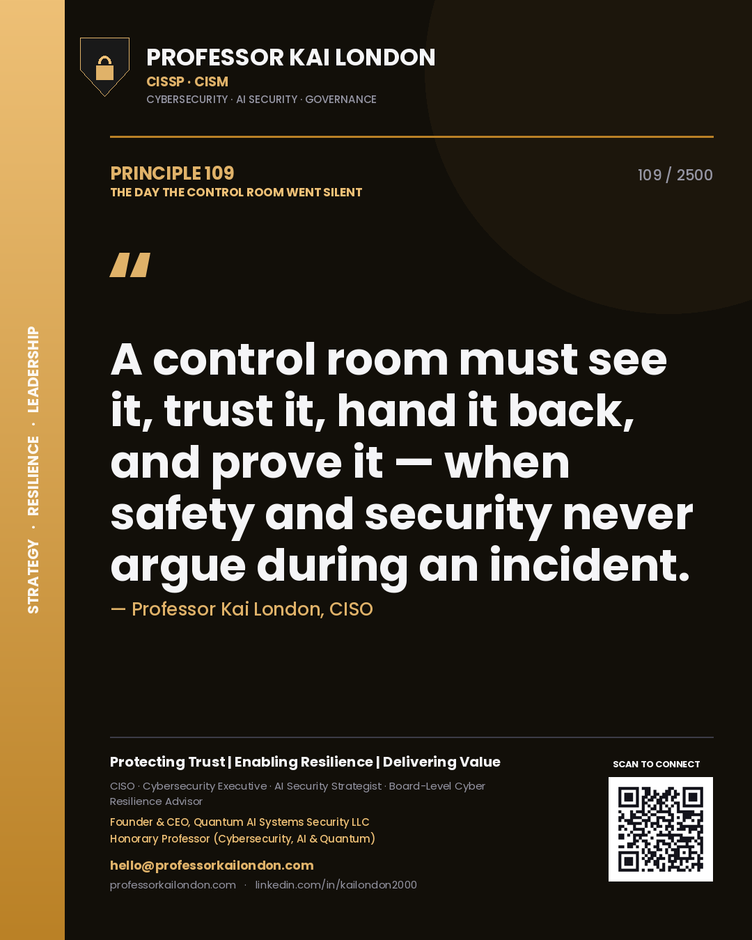 Professor Kai London principle 109: A control room must see it, trust it, hand it back, and prove it — when safety and security never argue during an incident.