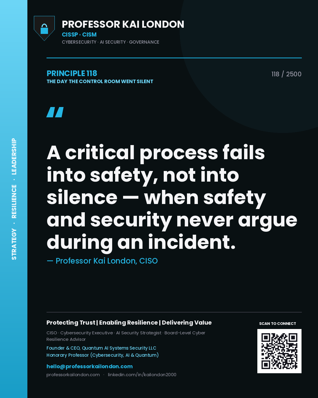 Professor Kai London principle 118: A critical process fails into safety, not into silence — when safety and security never argue during an incident.