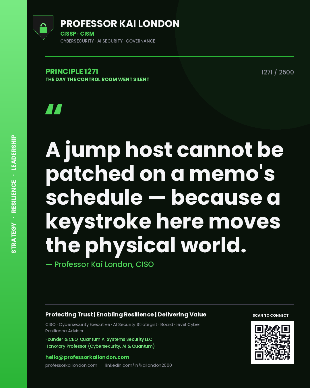 Professor Kai London principle 1271: A jump host cannot be patched on a memo's schedule — because a keystroke here moves the physical world.