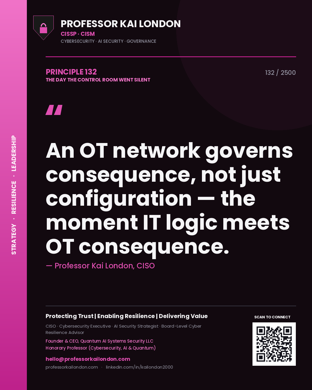 Professor Kai London principle 132: An OT network governs consequence, not just configuration — the moment IT logic meets OT consequence.