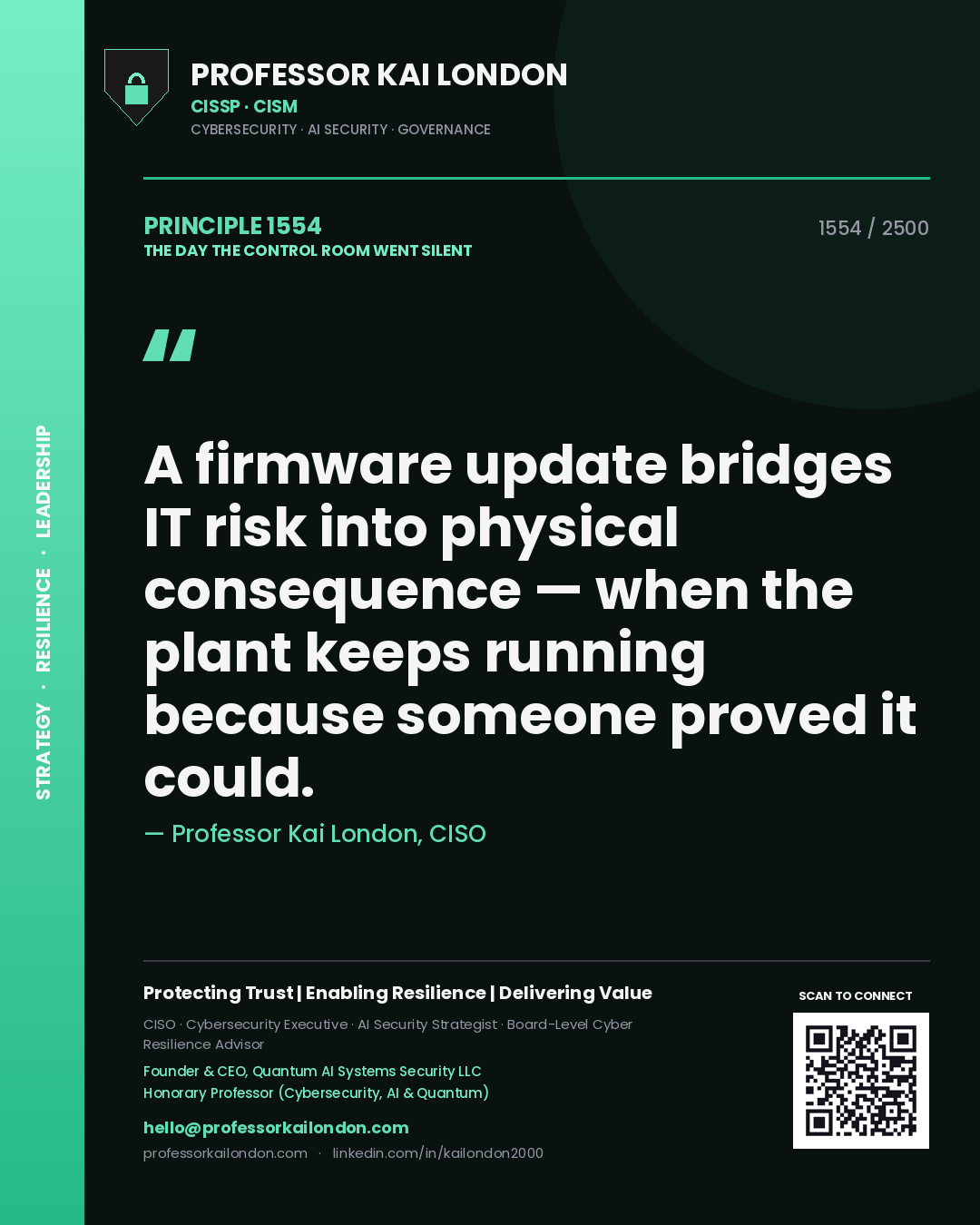 Professor Kai London principle 1554: A firmware update bridges IT risk into physical consequence — when the plant keeps running because someone proved it could.