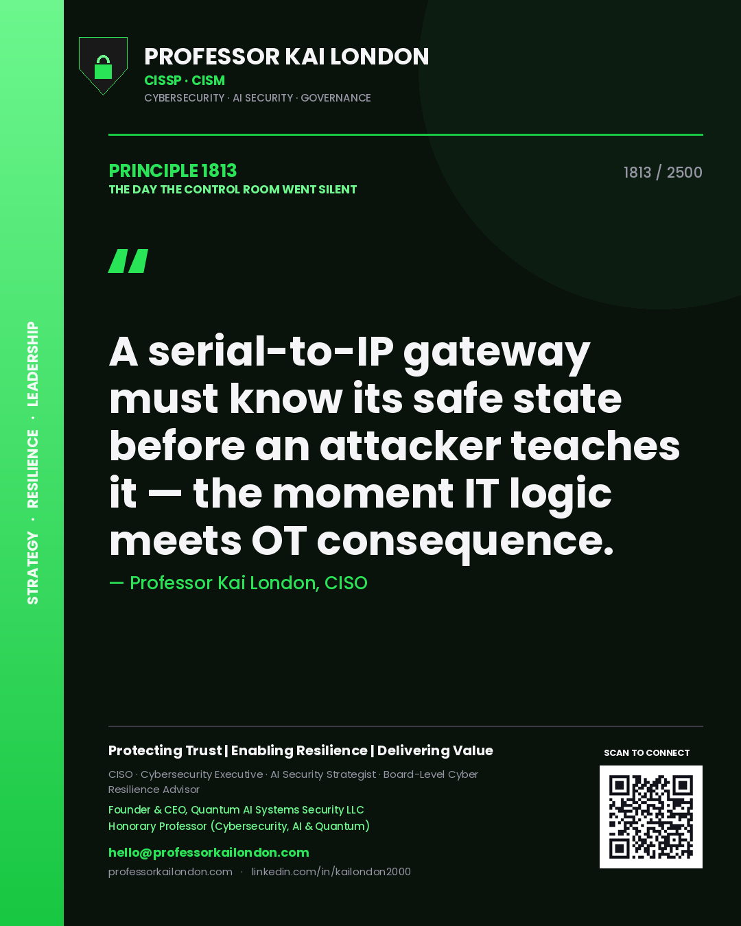 Quote card by Professor Kai London reading 'A serial-to-IP gateway must know its safe state before an attacker teaches it — the moment IT logic meets OT consequence.'. From the book The Day the Control Room Went Silent.