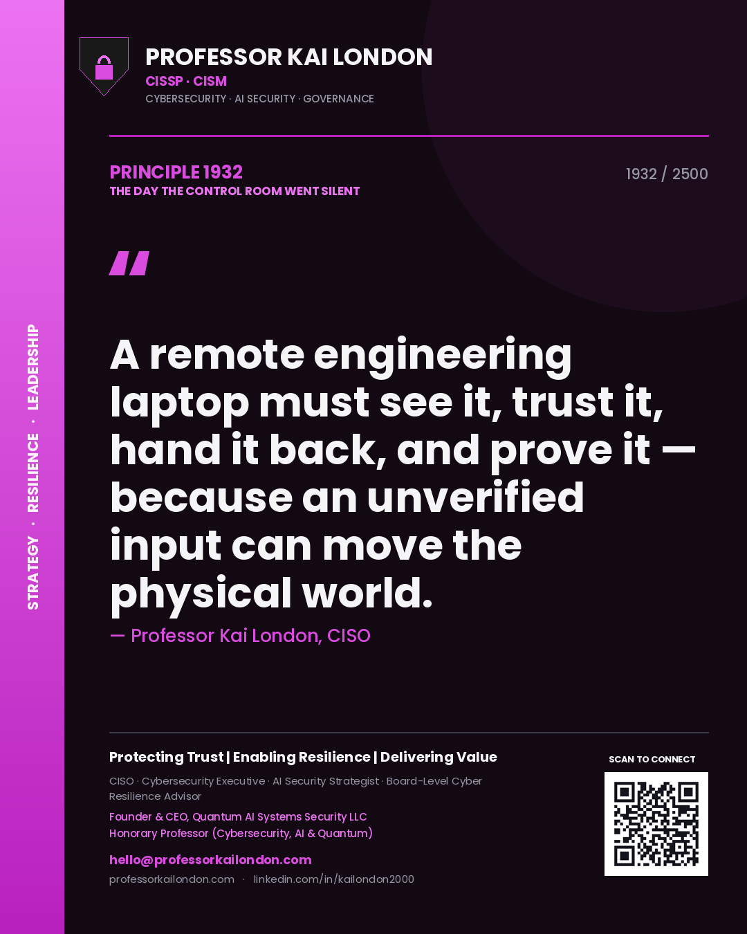 Quote card by Professor Kai London reading 'A remote engineering laptop must see it, trust it, hand it back, and prove it — because an unverified input can move the physical world.'. From the book The Day the Control Room Went Silent.