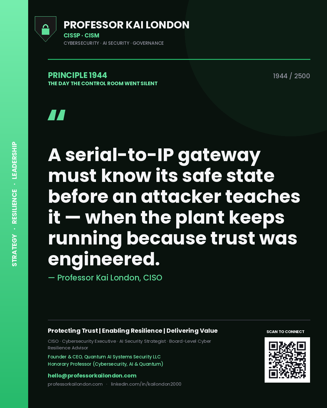 Quote card by Professor Kai London reading 'A serial-to-IP gateway must know its safe state before an attacker teaches it — when the plant keeps running because trust was engineered.'. From the book The Day the Control Room Went Silent.