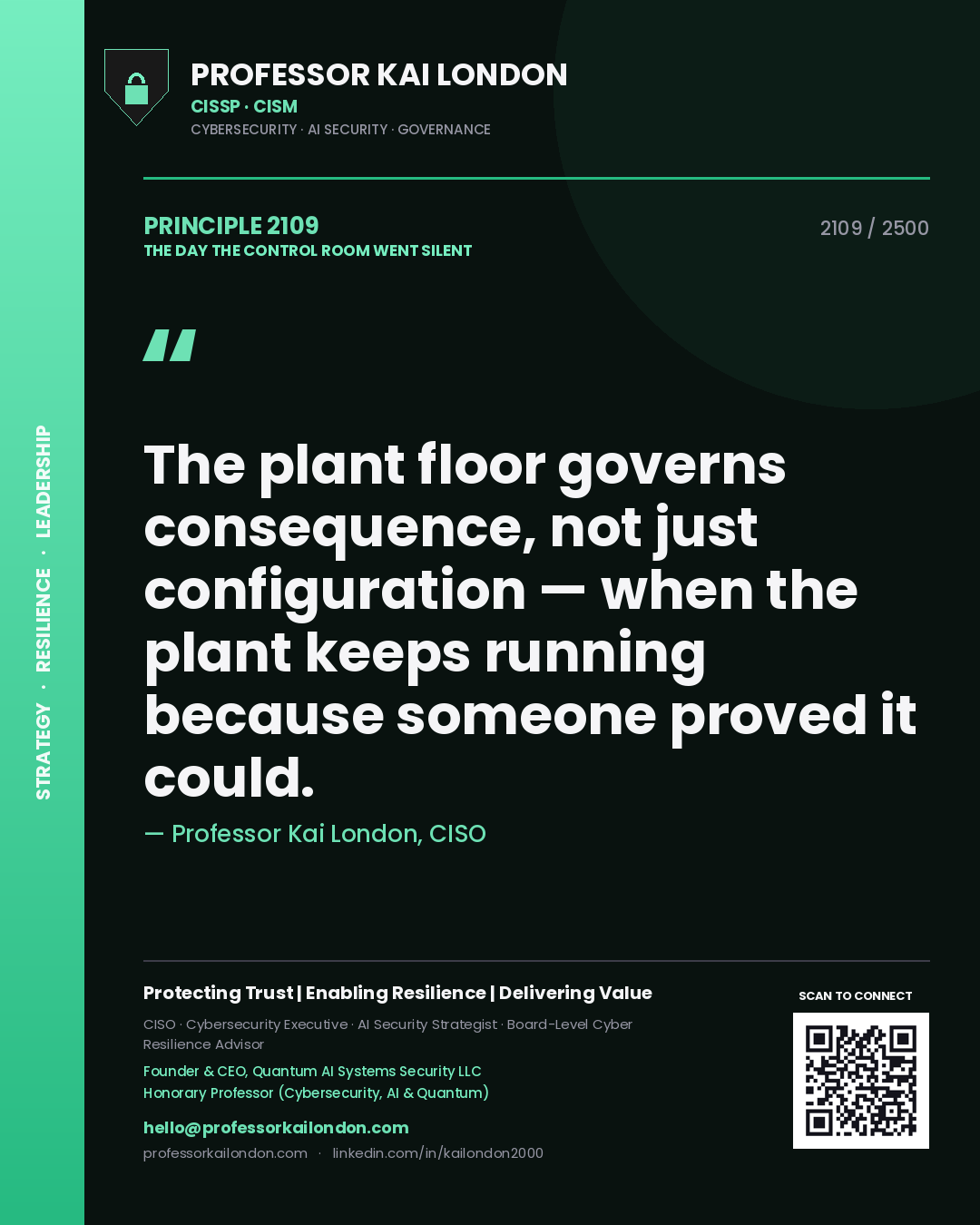 Professor Kai London principle 2109: The plant floor governs consequence, not just configuration — when the plant keeps running because someone proved it could.