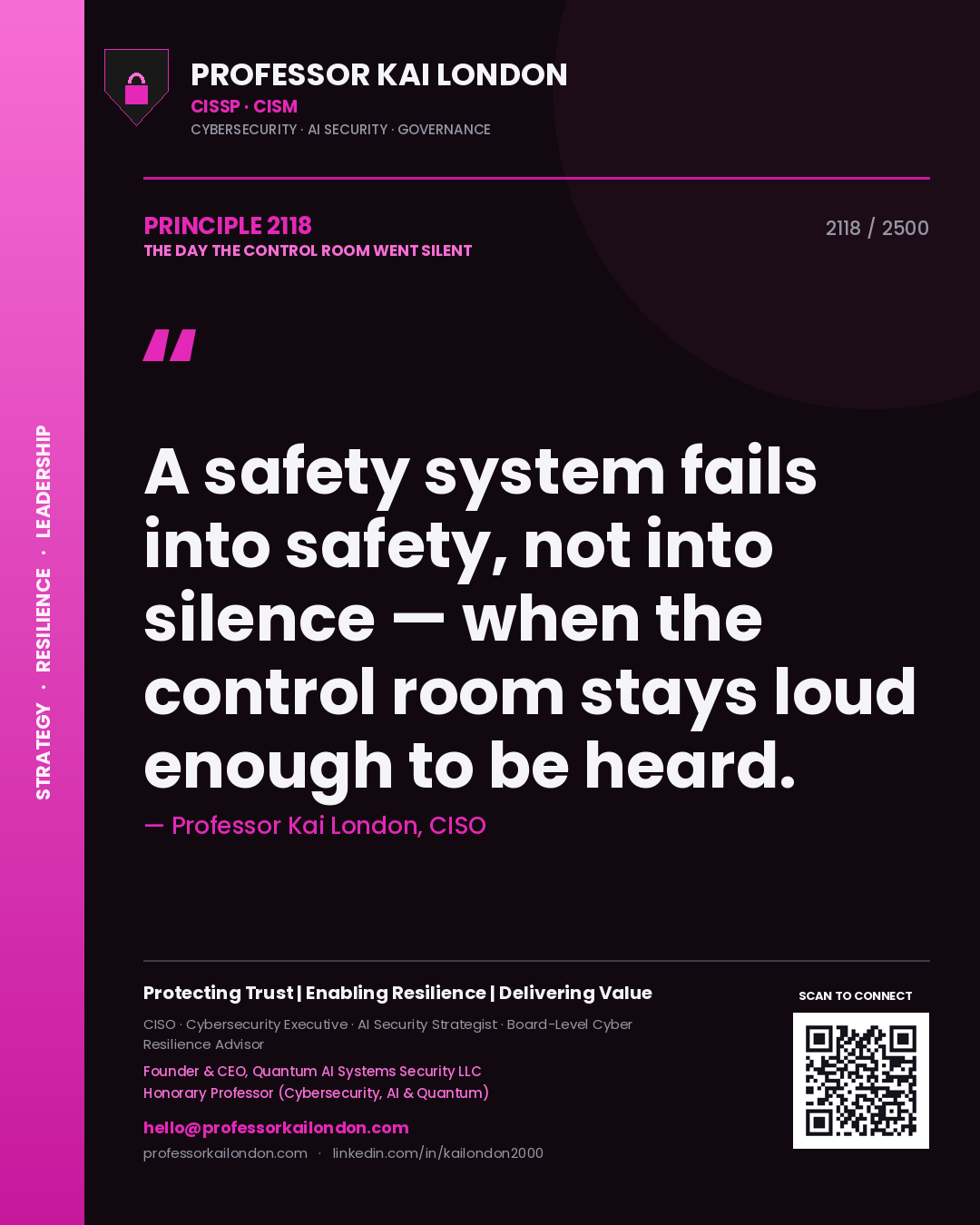 Quote card by Professor Kai London reading 'A safety system fails into safety, not into silence — when the control room stays loud enough to be heard.'. From the book The Day the Control Room Went Silent.