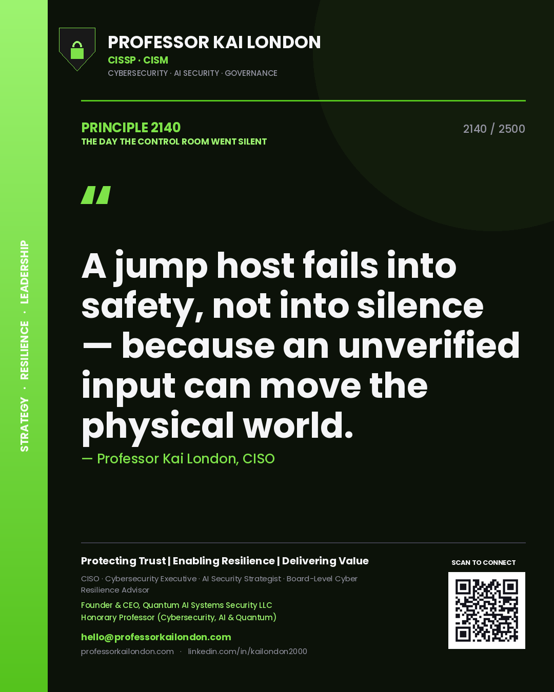 Professor Kai London principle 2140: A jump host fails into safety, not into silence — because an unverified input can move the physical world.