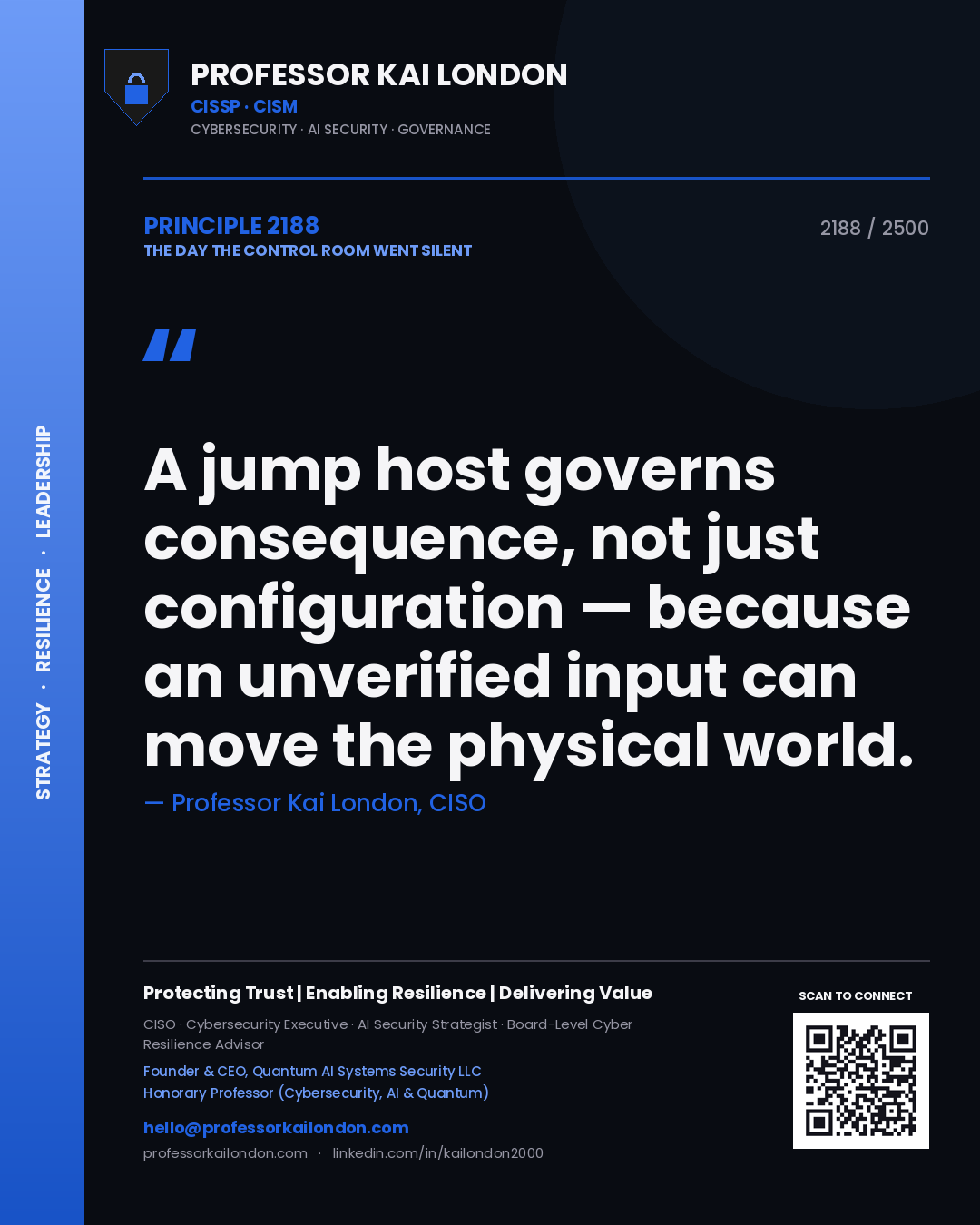 Professor Kai London principle 2188: A jump host governs consequence, not just configuration — because an unverified input can move the physical world.