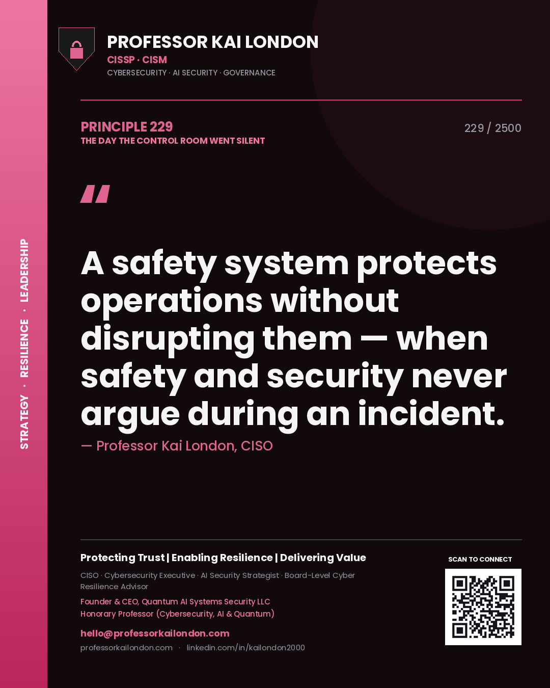 Professor Kai London principle 229: A safety system protects operations without disrupting them — when safety and security never argue during an incident.