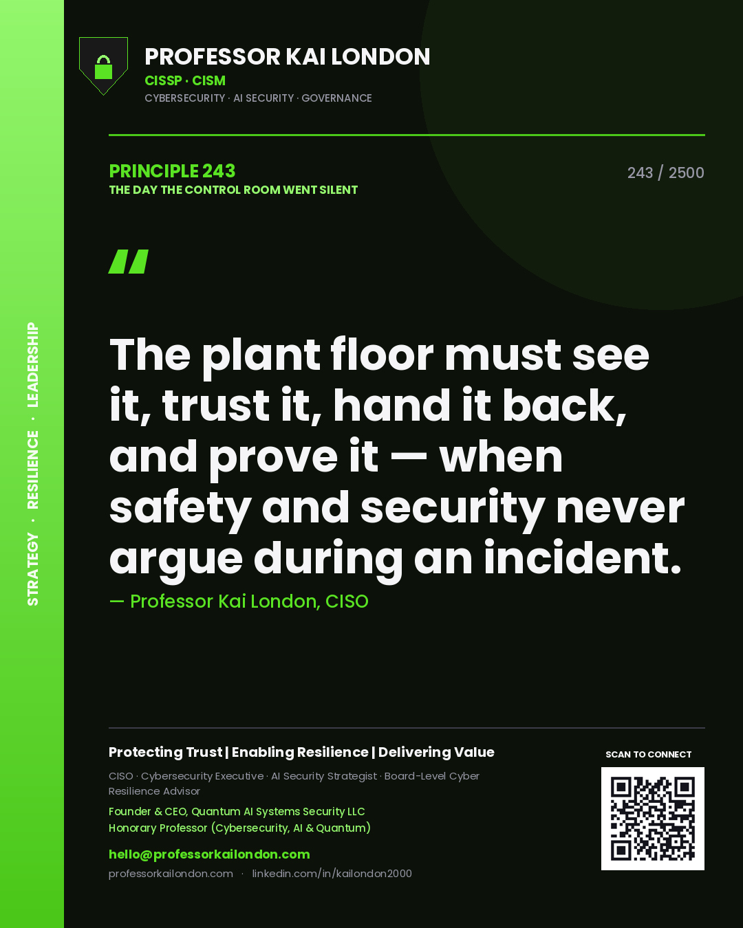 Professor Kai London principle 243: The plant floor must see it, trust it, hand it back, and prove it — when safety and security never argue during an incident.