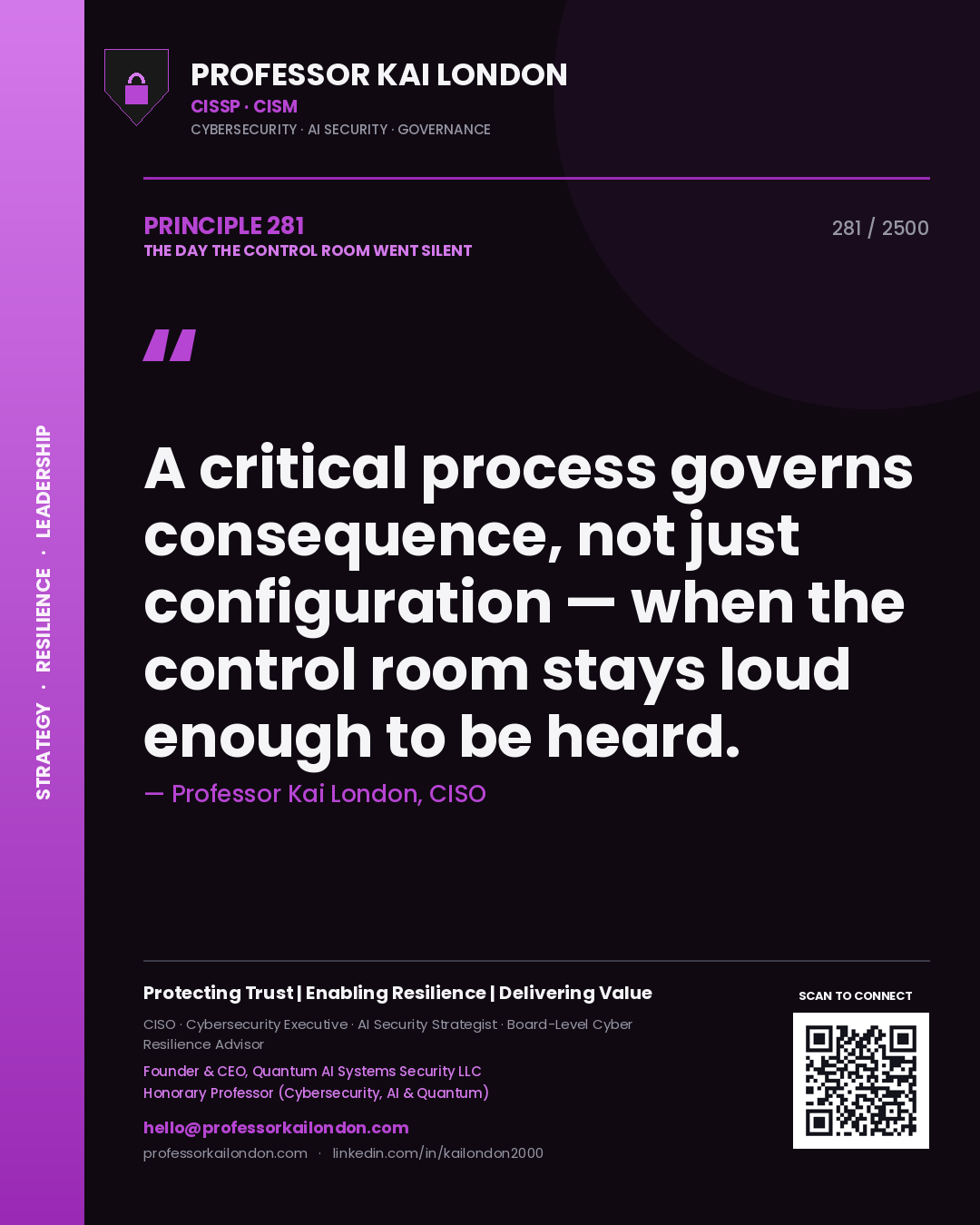 Professor Kai London principle 281: A critical process governs consequence, not just configuration — when the control room stays loud enough to be heard.
