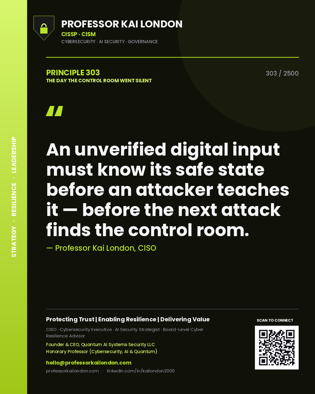Professor Kai London principle 303: An unverified digital input must know its safe state before an attacker teaches it — before the next attack finds the control room.
