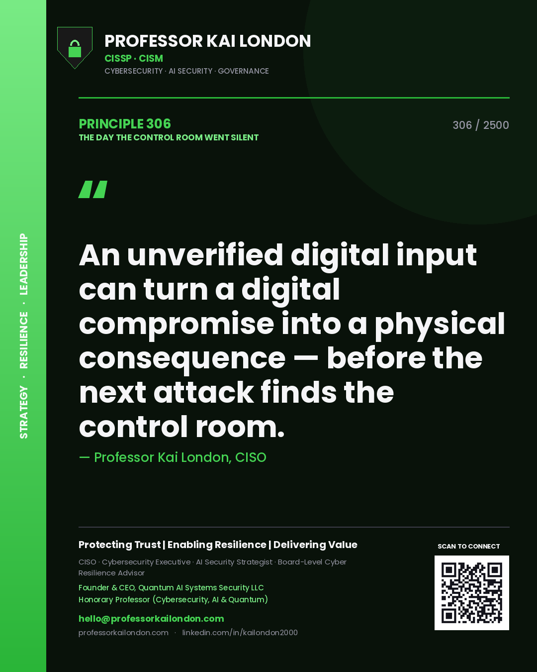 Professor Kai London principle 306: An unverified digital input can turn a digital compromise into a physical consequence — before the next attack finds the control room.