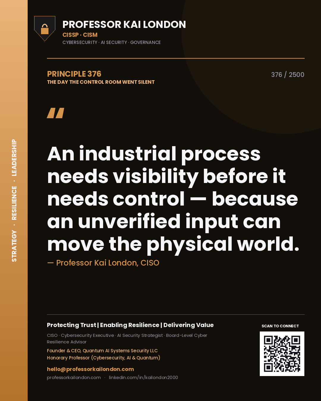 Professor Kai London principle 376: An industrial process needs visibility before it needs control — because an unverified input can move the physical world.