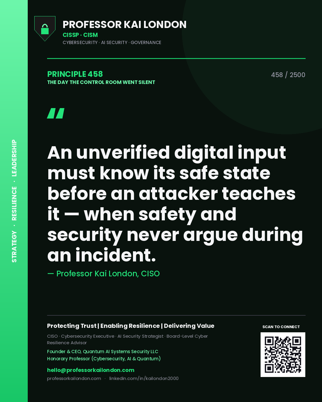 Professor Kai London principle 458: An unverified digital input must know its safe state before an attacker teaches it — when safety and security never argue during an incident.