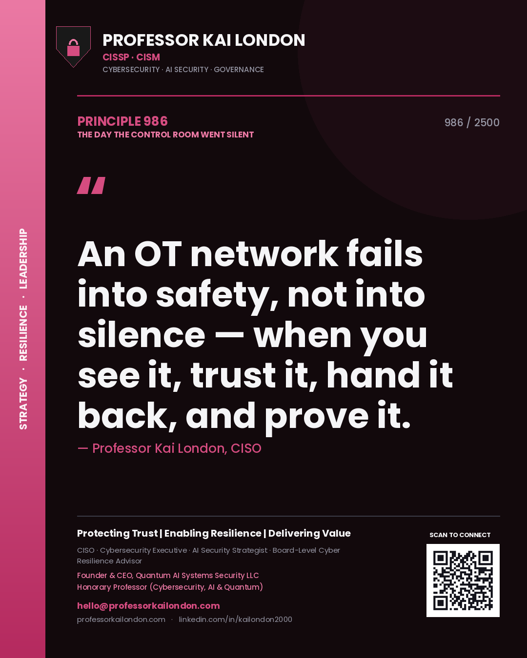 Quote card by Professor Kai London reading 'An OT network fails into safety, not into silence — when you see it, trust it, hand it back, and prove it.'. From the book The Day the Control Room Went Silent.