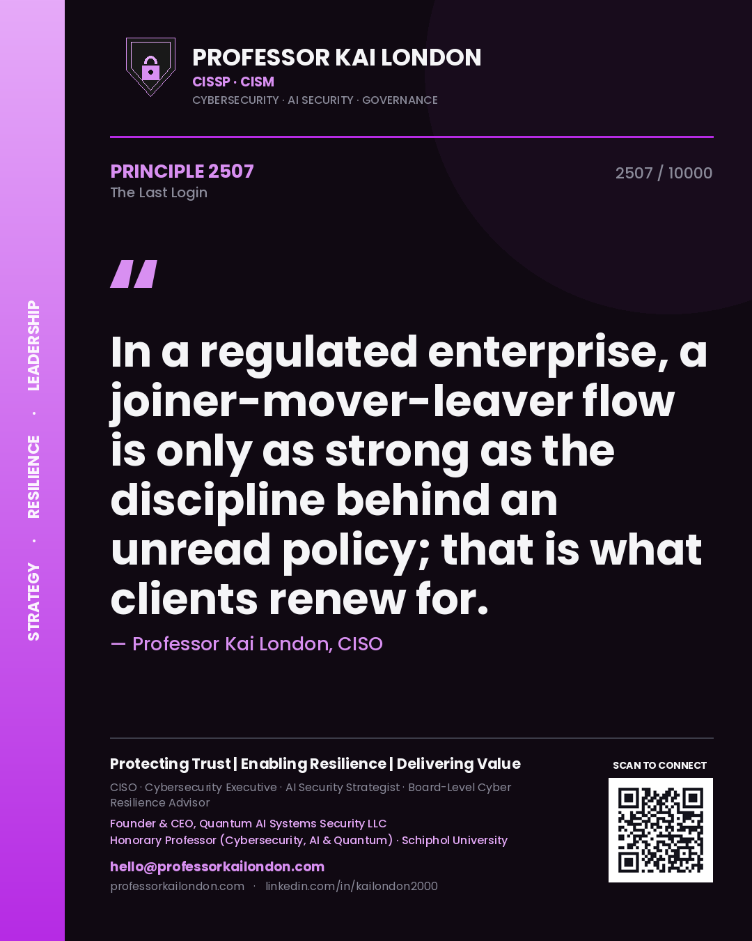Quote card by Professor Kai London reading 'In a regulated enterprise, a joiner-mover-leaver flow is only as strong as the discipline behind an unread policy; that is what clients renew for.'. From the book The Last Login.