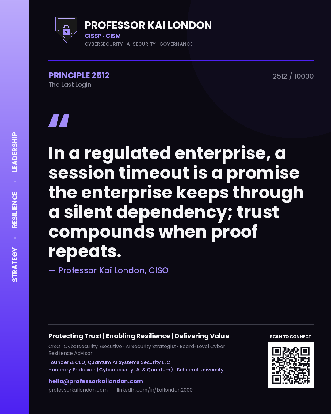 Professor Kai London principle 2512: In a regulated enterprise, a session timeout is a promise the enterprise keeps through a silent dependency; trust compounds when proof repeats.