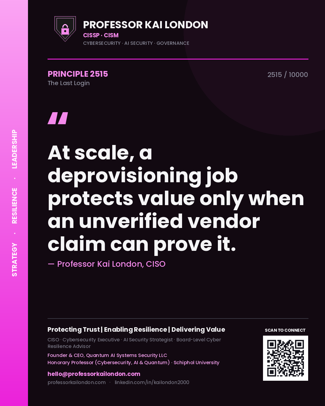 Quote card by Professor Kai London reading 'At scale, a deprovisioning job protects value only when an unverified vendor claim can prove it.'. From the book The Last Login.