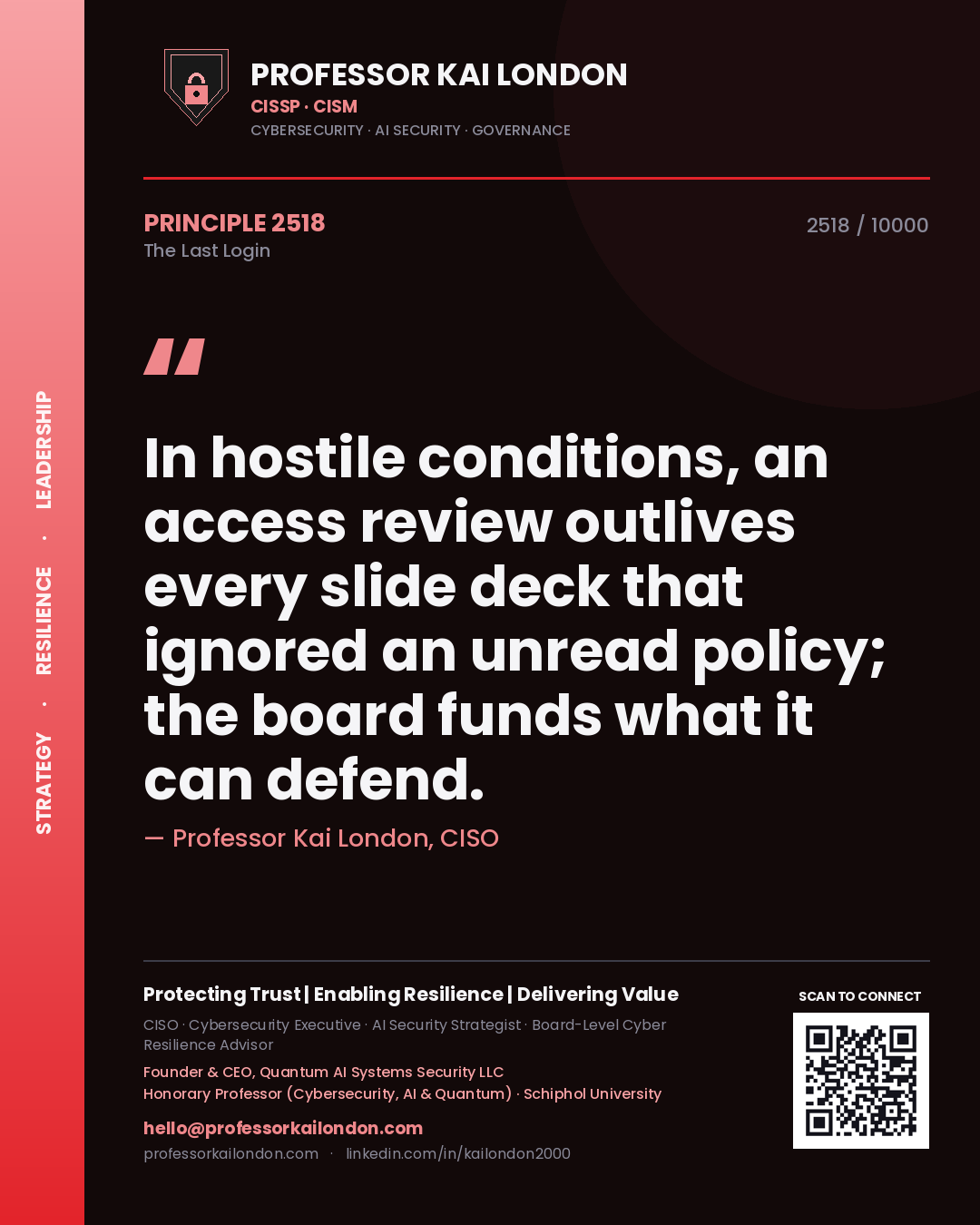 Quote card by Professor Kai London reading 'In hostile conditions, an access review outlives every slide deck that ignored an unread policy; the board funds what it can defend.'. From the book The Last Login.